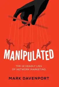 Manipulated The 12 Deadly Lies of Network Marketing