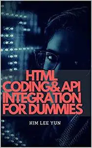 HTML CODING AND API INTEGRATION FOR DUMMIES