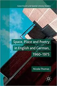Space, Place and Poetry in English and German, 1960–1975