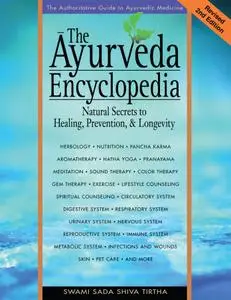 The Ayurveda Encyclopedia: Natural Secrets to Healing, Prevention, & Longevity, 2nd Edition