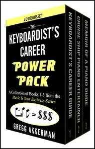 The Keyboardist's Career Power Pack: A Collection of Books 1-3 from the "Music Is Your Business" Series