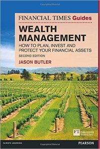 The Financial Times Guide to Wealth Management: How to plan, invest and protect your financial assets (2nd Edition)