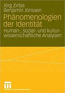 Phänomenologien der Identität: Human-, sozial- und kulturwissenschaftliche Analysen (Repost)