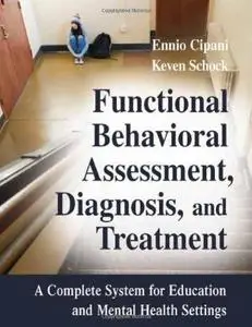 Functional Behavioral Assessment, Diagnosis, and Treatment: A Complete System for Education and Mental Health Settings