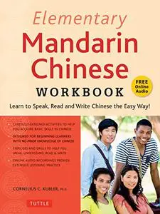 Elementary Mandarin Chinese Workbook: Learn to Speak, Read and Write Chinese the Easy Way!