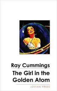 «The Girl in the Golden Atom» by Ray Cummings