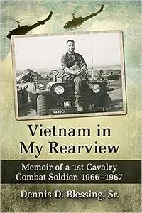 Vietnam in My Rearview: Memoir of a 1st Cavalry Combat Soldier, 1966-1967