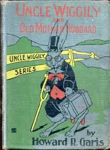«Uncle Wiggily and Old Mother Hubbard / Adventures of the Rabbit Gentleman with the Mother Goose Characters» by Howard R