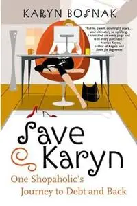 Save Karyn: one shopaholic's journey to debt and back