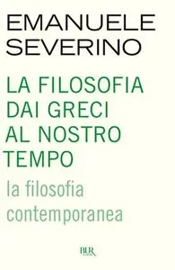Emanuele Severino - La filosofia dai greci al nostro tempo. La filosofia contemporanea
