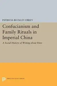 Confucianism and Family Rituals in Imperial China: A Social History of Writing about Rites