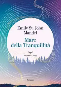 Emily St. John Mandel - Mare della Tranquillità