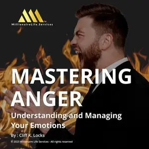 Mastering Anger: Understanding and Managing Your Emotions [Audiobook]