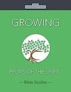 Growing: Fruits of the Spirit (Rose Discipleship Series)