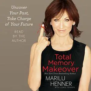 Total Memory Makeover: Uncover Your Past, Take Charge of Your Future [Audiobook]