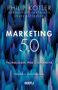 Philip Kotler - Marketing 5.0. Tecnologie per l'umanità