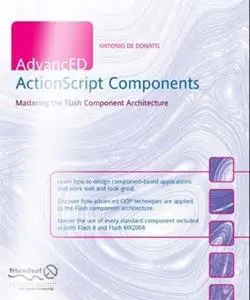 Advanced ActionScript Components Mastering the Flash Component Architecture