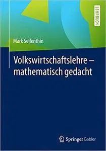 Volkswirtschaftslehre – mathematisch gedacht