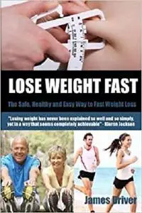 Lose Weight Fast - The Safe, Healthy And Easy Way To Fast Weight Loss