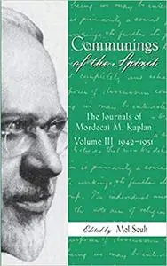 Communings of the Spirit, Volume III: The Journals of Mordecai M. Kaplan, 1942-1951