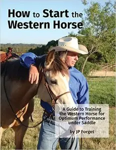 How To Start The Western Horse: A Guide to Training The Western Horse For Optimum Performance Under Saddle