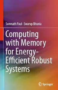 Computing with Memory for Energy-Efficient Robust Systems