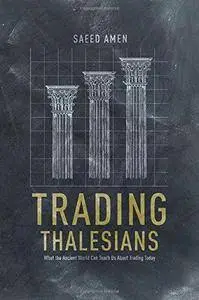 Trading Thalesians: What the Ancient World Can Teach Us About Trading Today (Repost)