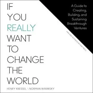 If You Really Want to Change the World: A Guide to Creating, Building, and Sustaining Breakthrough Ventures [Audiobook]