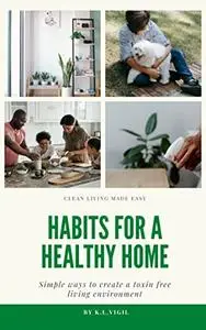 Habits for a Healthy Home: Simple Ways to Create a Toxin Free Living Environment