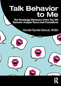 Talk Behavior to Me: The Routledge Dictionary of the Top 150 Behavior Analytic Terms and Translations