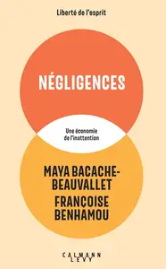Négligences: Une économie de l'inattention - Maya Bacache, Françoise Benhamou