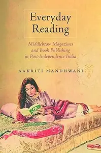 Everyday Reading: Middlebrow Magazines and Book Publishing in Post-Independence India