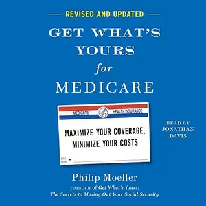 Get What's Yours for Medicare (Revised and Updated): Maximize Your Coverage, Minimize Your Costs [Audiobook]