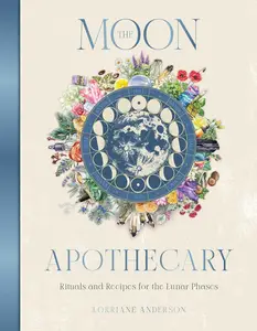 The Moon Apothecary: Rituals and recipes for the lunar phases (Sacred Apothecary Series)
