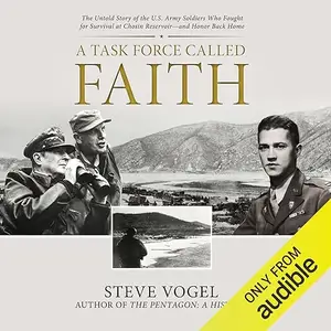 A Task Force Called Faith: The Untold Story of the U.S. Army Soldiers Who Fought for Survival at Chosin Reservoir [Audiobook]