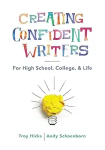 Creating Confident Writers: For High School, College, and Life