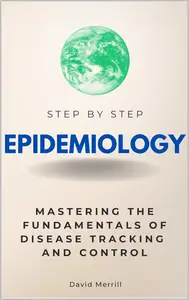 Epidemiology Step by Step: Mastering the Fundamentals of Disease Tracking and Control