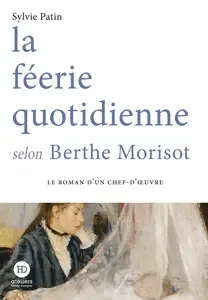 la féerie quotidienne selon Berthe Morisot - Sylvie Patin