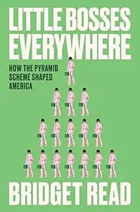 Little Bosses Everywhere: How the Pyramid Scheme Shaped America