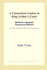 A Connecticut Yankee in King Arthur's Court (Webster's Spanish Thesaurus Edition)