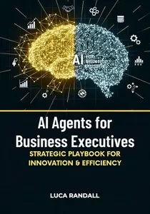 AI Agents for Business Executives: Strategic Playbook for Innovation & Efficiency