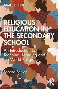 Religious Education in the Secondary School: An Introduction to Teaching, Learning and the World Religions Ed 2