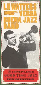 Lu Watters' Yerba Buena Jazz Band - The Complete Good Time Jazz Recordings (1993)