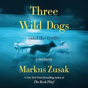 Three Wild Dogs (and the Truth): A Memoir [Audiobook]