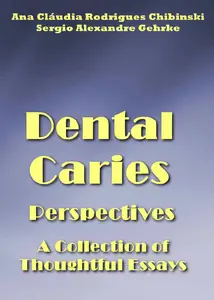 "Dental Caries Perspectives: A Collection of Thoughtful Essays" ed. by Ana Cláudia Rodrigues Chibinski, Sergio Alexandre Gehrke