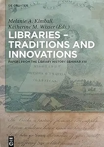 Libraries - Traditions and Innovations: Papers from the Library History Seminar XIII