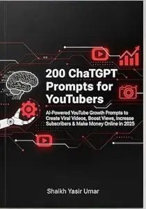 200 ChatGPT Prompts for YouTubers: AI-Powered YouTube Growth Prompts to Create Viral Videos, Boost Views, Increase Subscribers