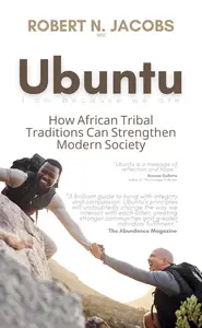 Ubuntu. I Am Because We Are: How African Tribal Traditions Can Strengthen Modern Society