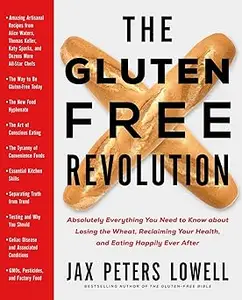 Gluten-Free Revolution: Absolutely Everything You Need to Know about Losing the Wheat, Reclaiming Your Health