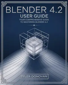 Blender 4.2 User Guide: Your Comprehensive Guide to Mastering Blender 4.2